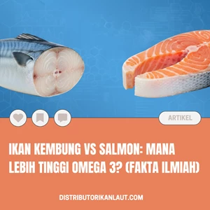 Ikan Kembung vs Salmon: Mana Lebih Tinggi Omega 3? (Fakta Ilmiah)