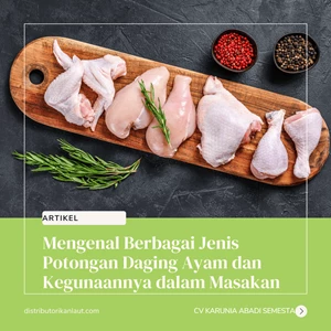 Mengenal Berbagai Jenis Potongan Daging Ayam dan Kegunaannya dalam Masakan