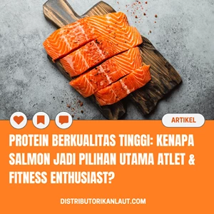 Protein Berkualitas Tinggi: Kenapa Salmon Jadi Pilihan Utama Atlet & Fitness Enthusiast?