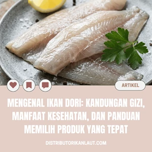 Mengenal Ikan Dori: Kandungan Gizi, Manfaat Kesehatan, dan Panduan Memilih Produk yang Tepat