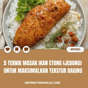 5 Teknik Masak Ikan Etong (Jebong) untuk Maksimalkan Tekstur Daging
