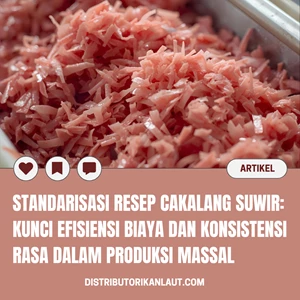 Standarisasi Resep Cakalang Suwir: Kunci Efisiensi Biaya dan Konsistensi Rasa dalam Produksi Massal