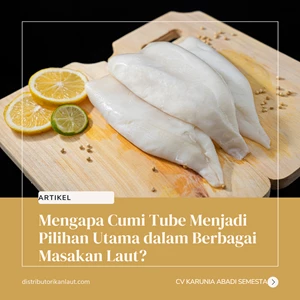 Mengapa Cumi Tube Menjadi Pilihan Utama dalam Berbagai Masakan Laut?