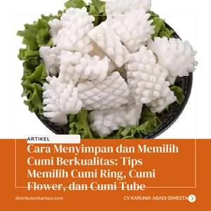 Cara Menyimpan dan Memilih Cumi Berkualitas: Tips Memilih Cumi Ring, Cumi Flower, dan Cumi Tube