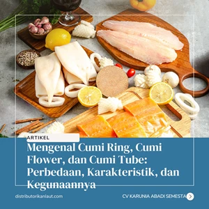 Mengenal Cumi Ring, Cumi Flower, dan Cumi Tube: Perbedaan, Karakteristik, dan Kegunaannya