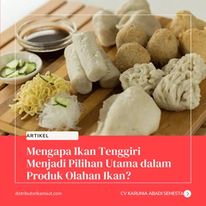 Mengapa Ikan Tenggiri Menjadi Pilihan Utama dalam Produk Olahan Ikan?