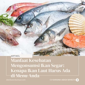 Manfaat Kesehatan Mengonsumsi Ikan Segar: Kenapa Ikan Laut Harus Ada di Menu Anda