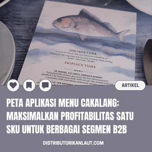 Peta Aplikasi Menu Cakalang: Maksimalkan Profitabilitas Satu SKU untuk Berbagai Segmen B2B