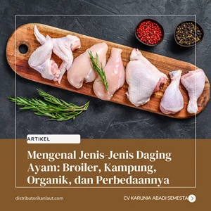 Mengenal Jenis-Jenis Daging Ayam: Broiler, Kampung, Organik, dan Perbedaannya