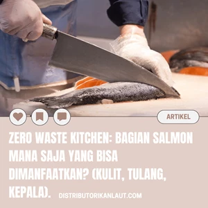 Zero Waste Kitchen: Bagian Salmon Mana Saja yang Bisa Dimanfaatkan? (Kulit, Tulang, Kepala)