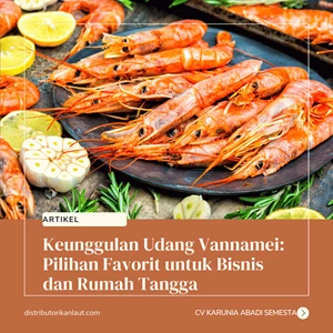 Keunggulan Udang Vannamei: Pilihan Favorit untuk Bisnis dan Rumah Tangga